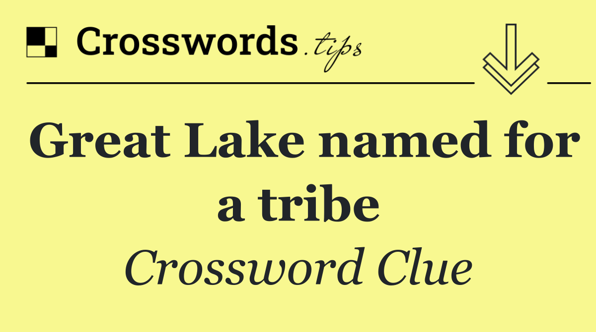 Great Lake named for a tribe