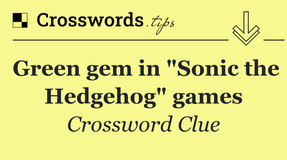 Green gem in "Sonic the Hedgehog" games