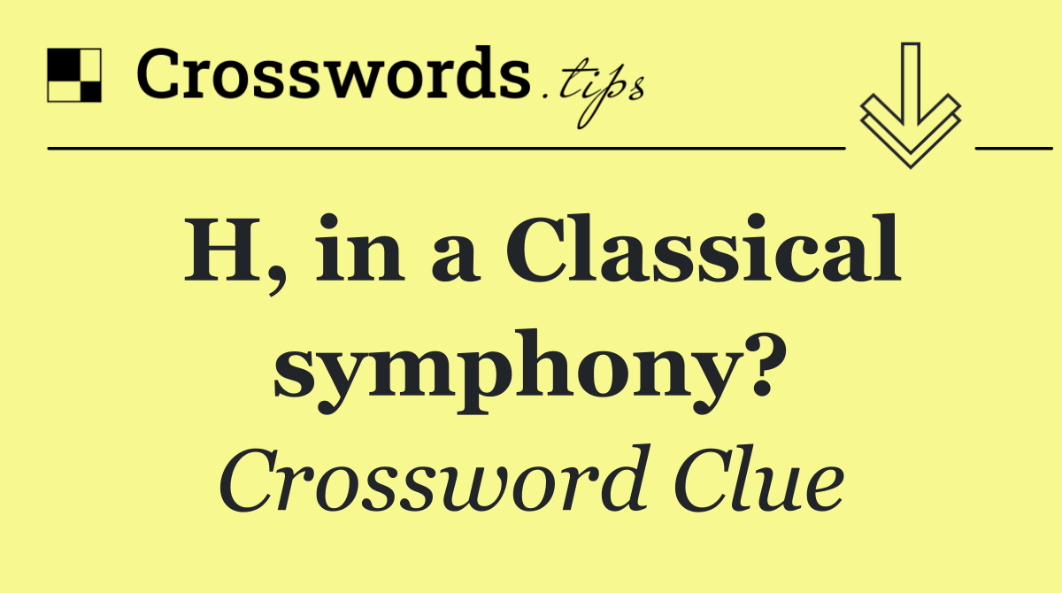 H, in a Classical symphony?