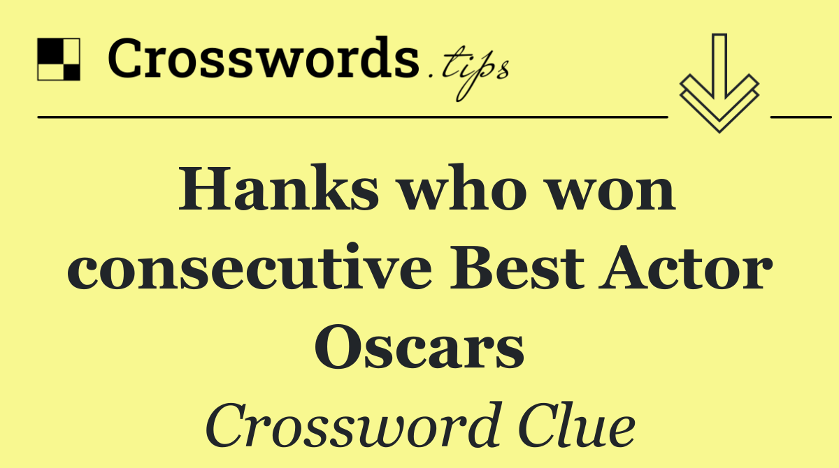 Hanks who won consecutive Best Actor Oscars