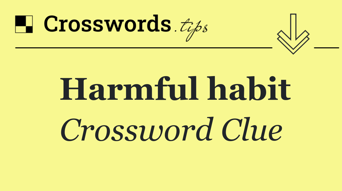 Harmful habit