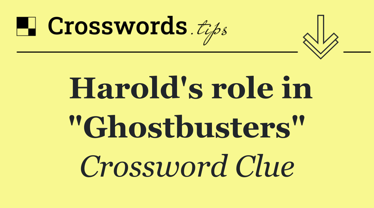 Harold's role in "Ghostbusters"