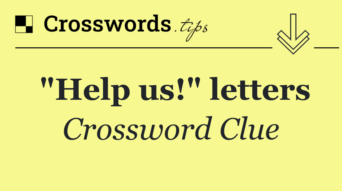 "Help us!" letters