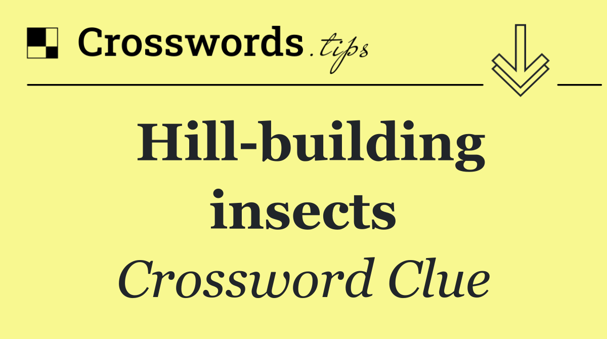 Hill building insects