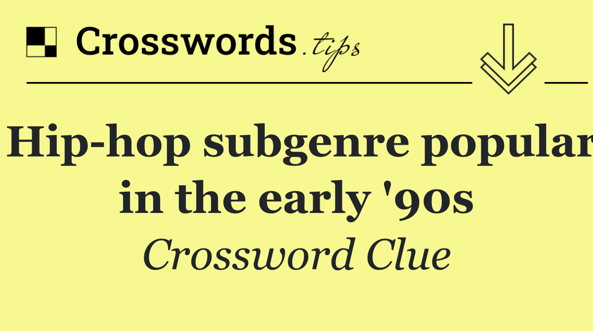 Hip hop subgenre popular in the early '90s