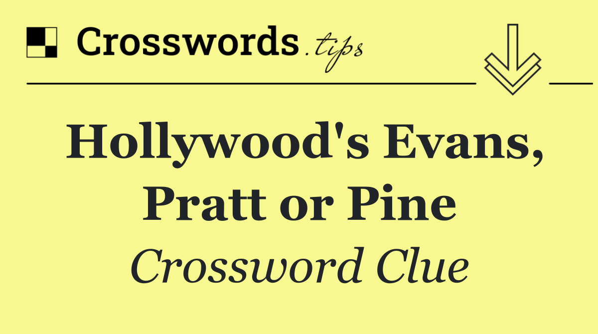 Hollywood's Evans, Pratt or Pine