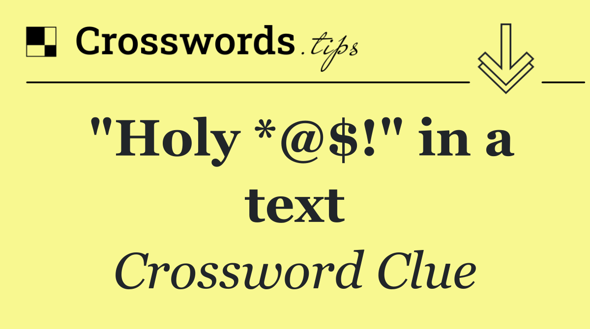 "Holy *@$!" in a text