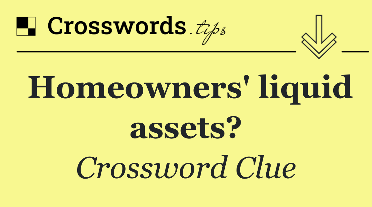 Homeowners' liquid assets?