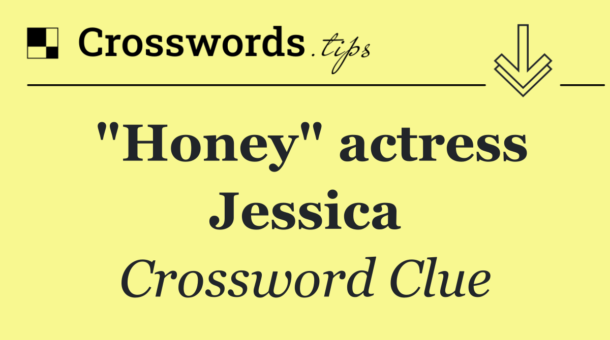 "Honey" actress Jessica