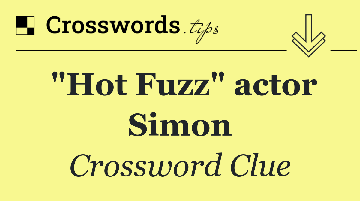 "Hot Fuzz" actor Simon