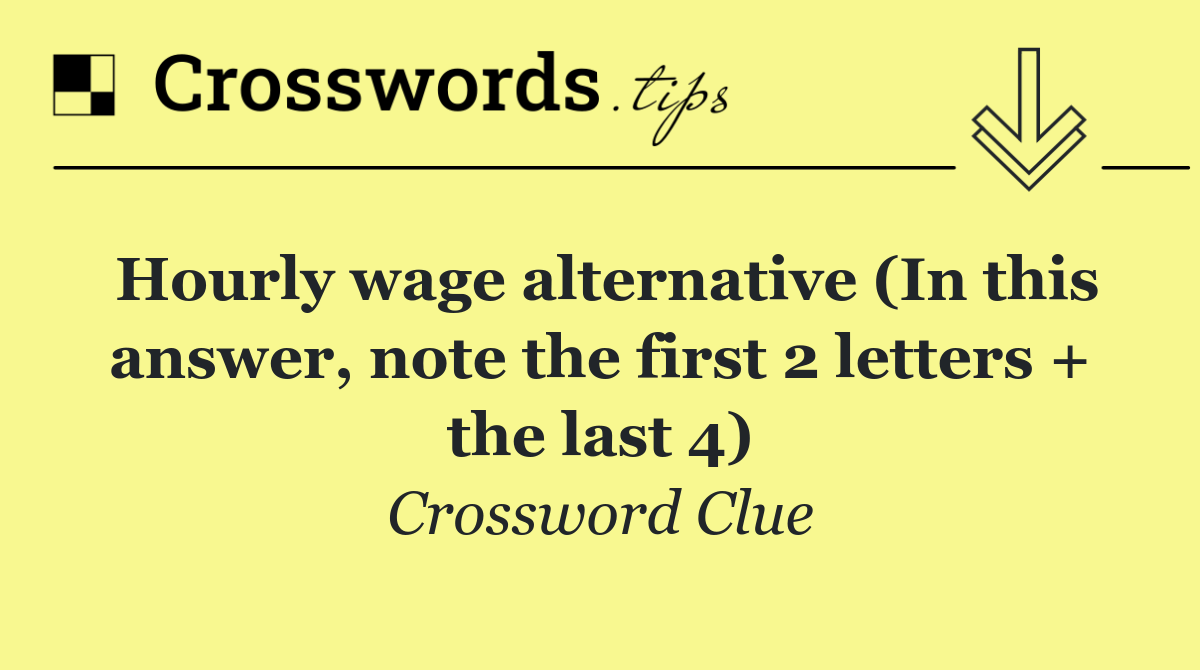 Hourly wage alternative (In this answer, note the first 2 letters + the last 4)