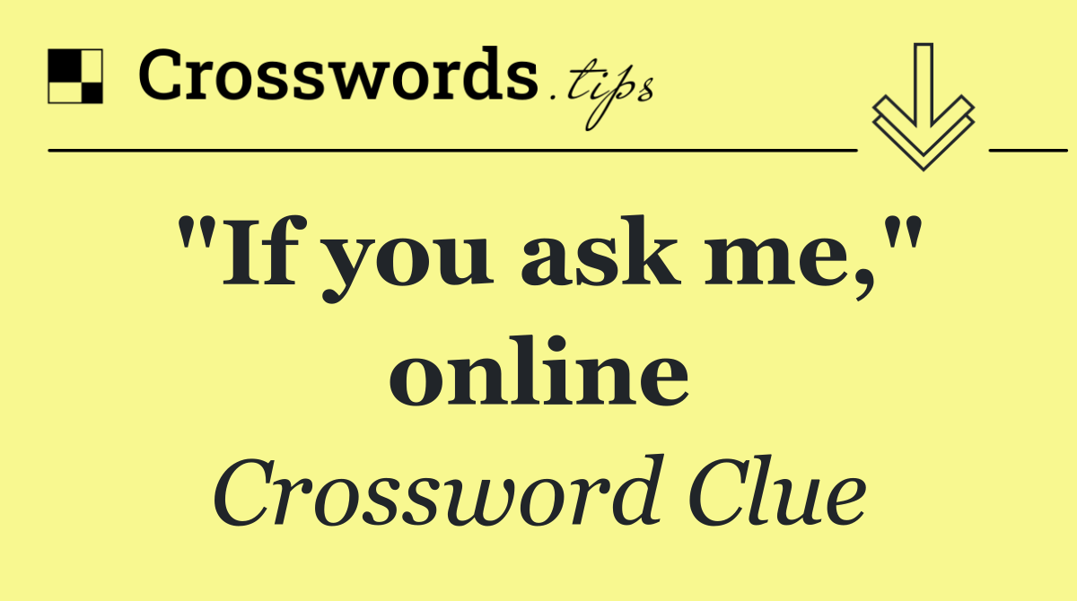 "If you ask me," online