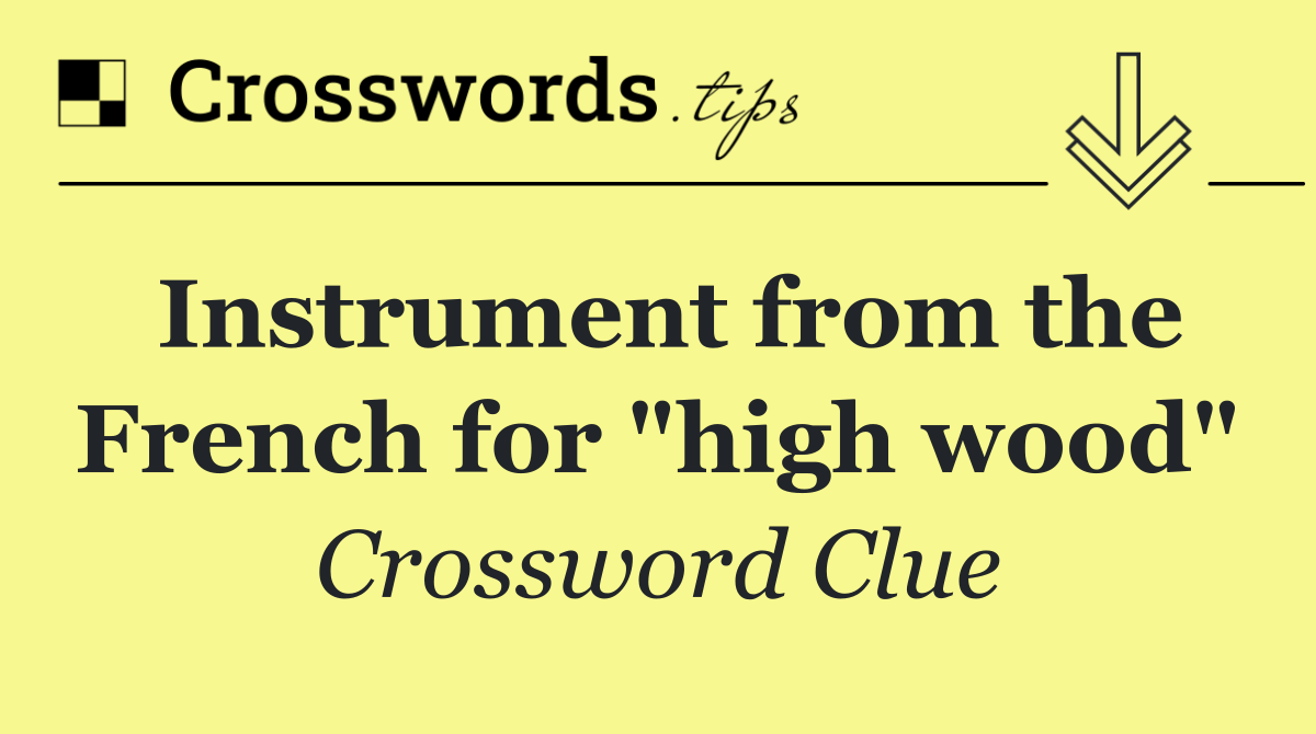 Instrument from the French for "high wood"