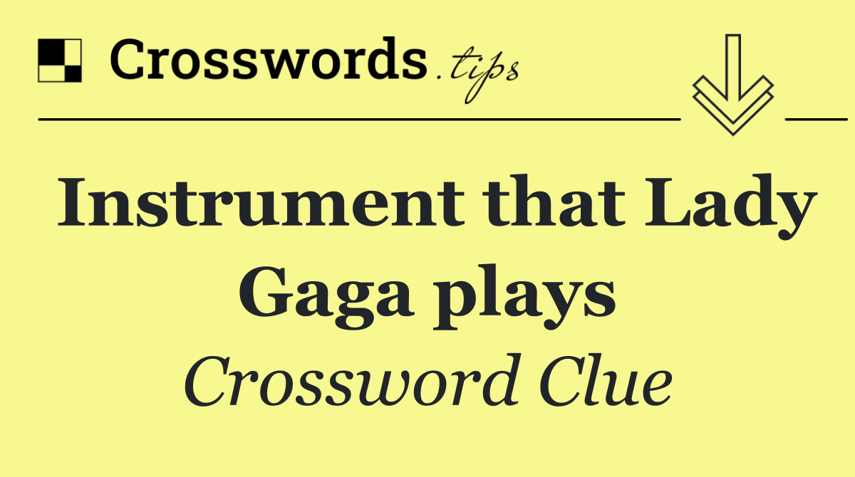 Instrument that Lady Gaga plays