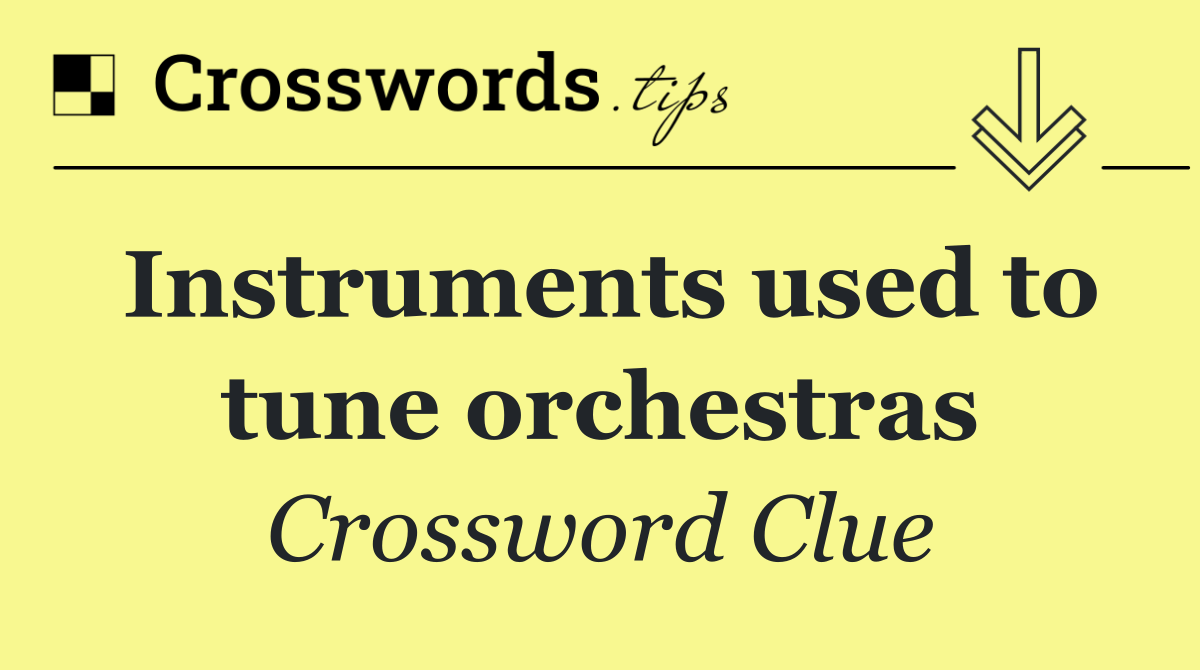 Instruments used to tune orchestras