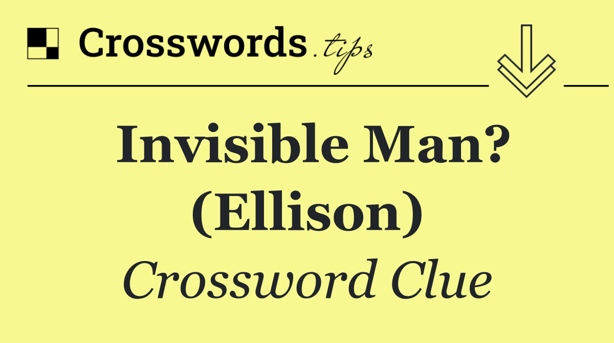 Invisible Man? (Ellison)