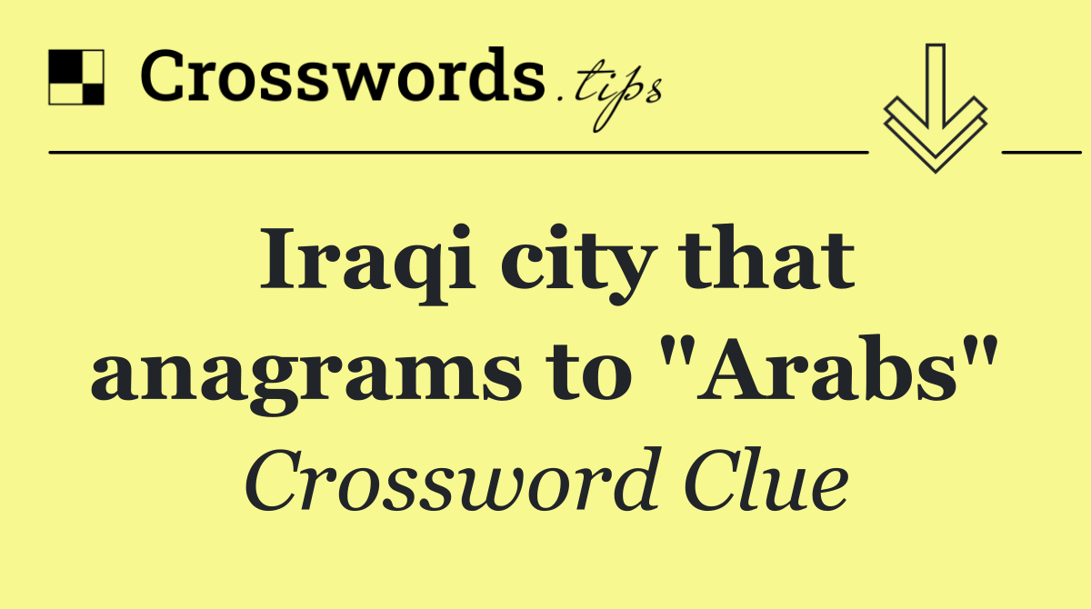 Iraqi city that anagrams to "Arabs"