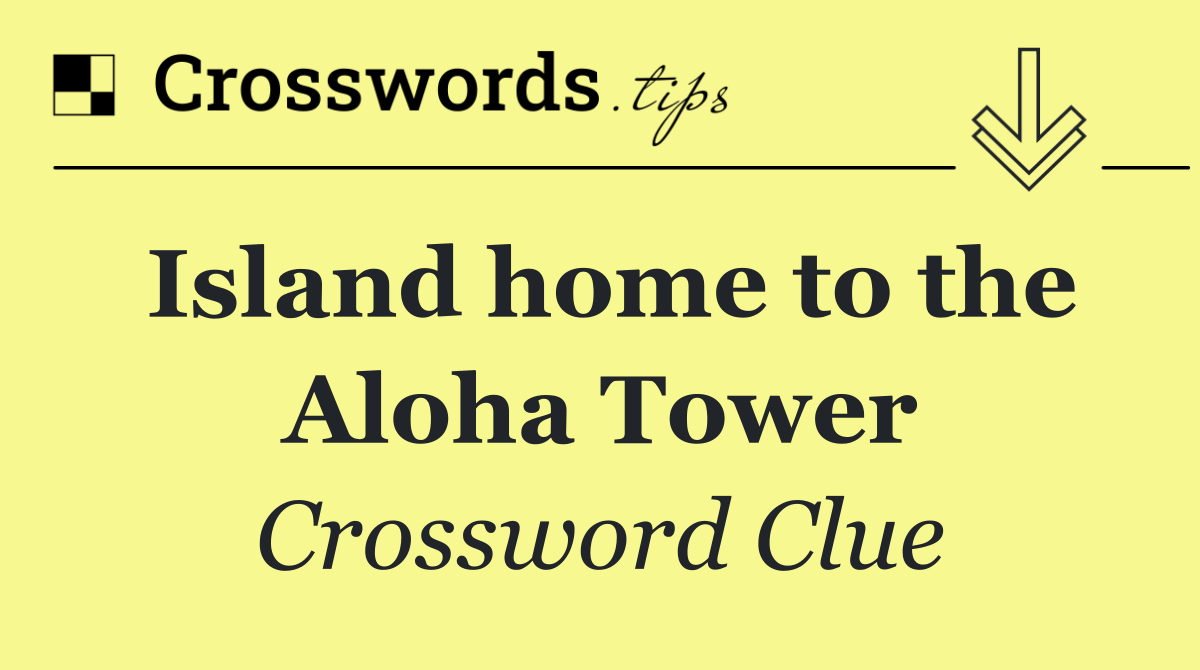 Island home to the Aloha Tower