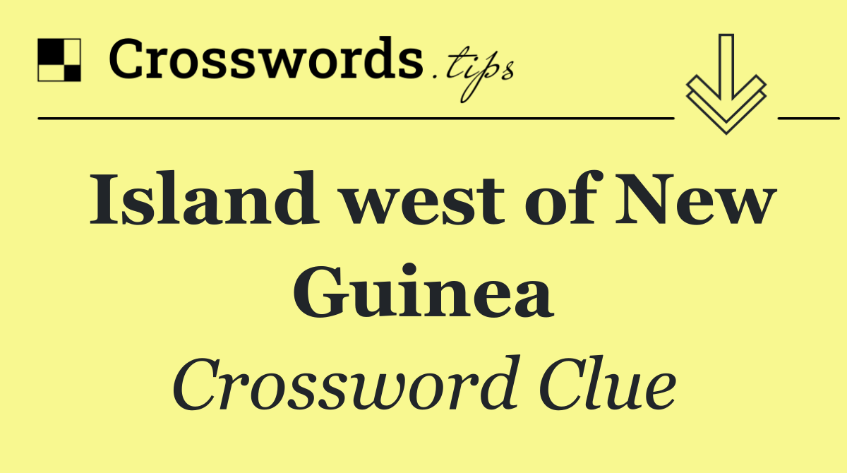 Island west of New Guinea