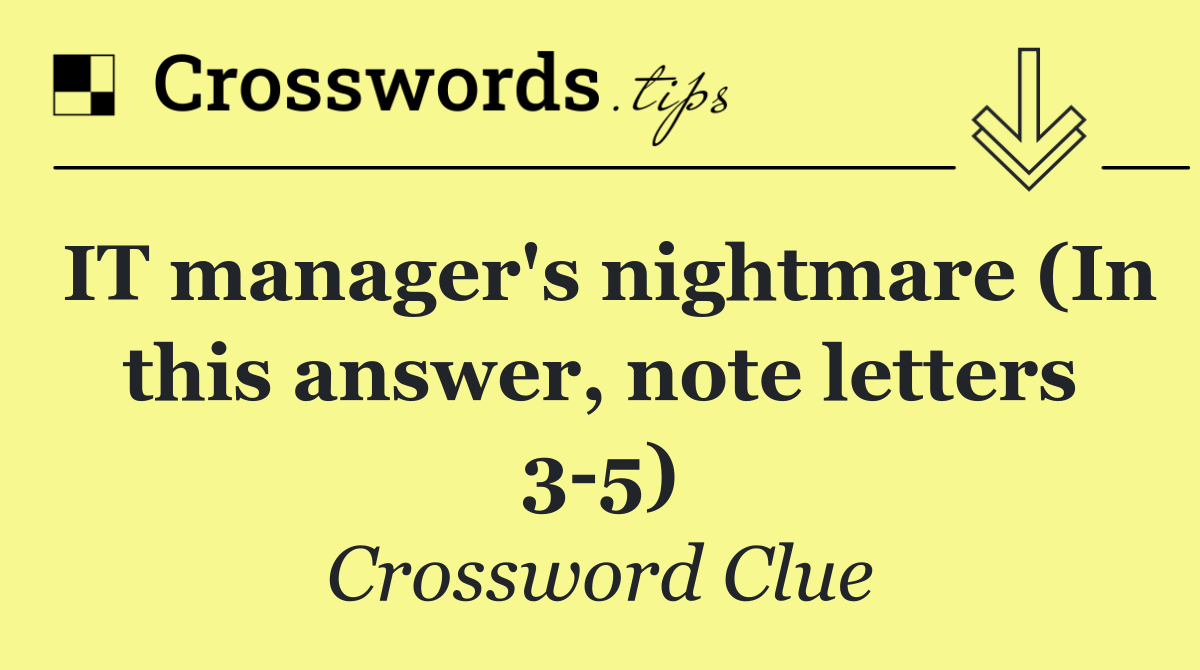 IT manager's nightmare (In this answer, note letters 3 5)