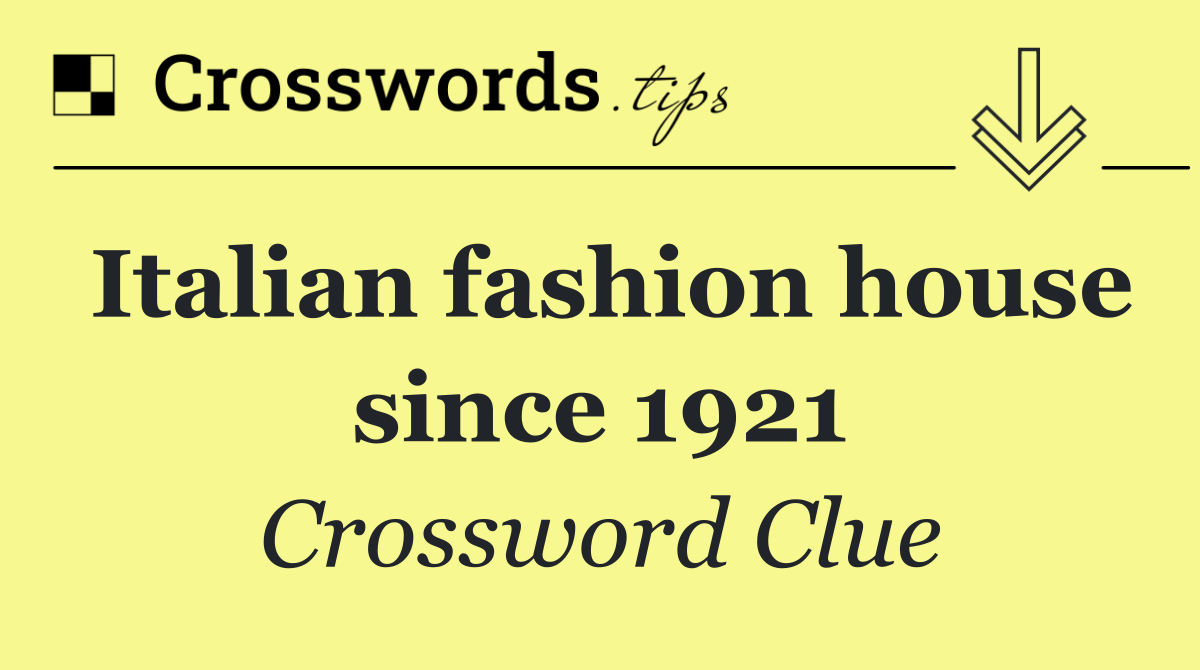 Italian fashion house since 1921