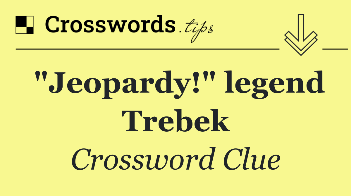 "Jeopardy!" legend Trebek