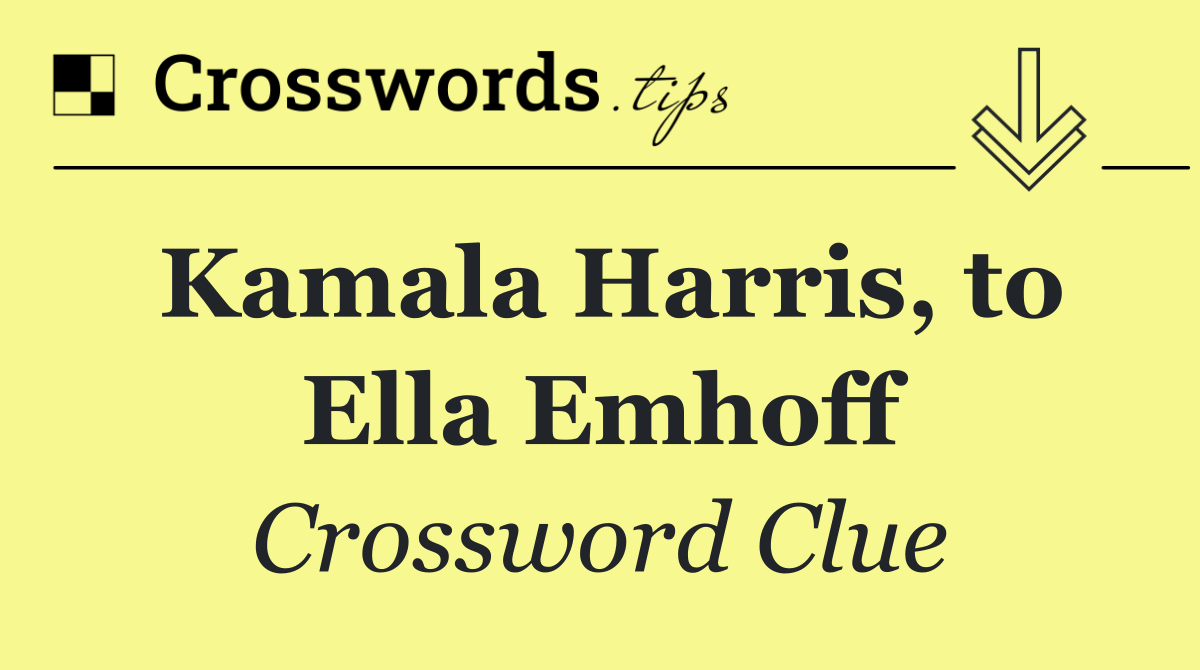 Kamala Harris, to Ella Emhoff