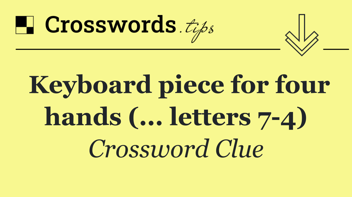 Keyboard piece for four hands (... letters 7 4)