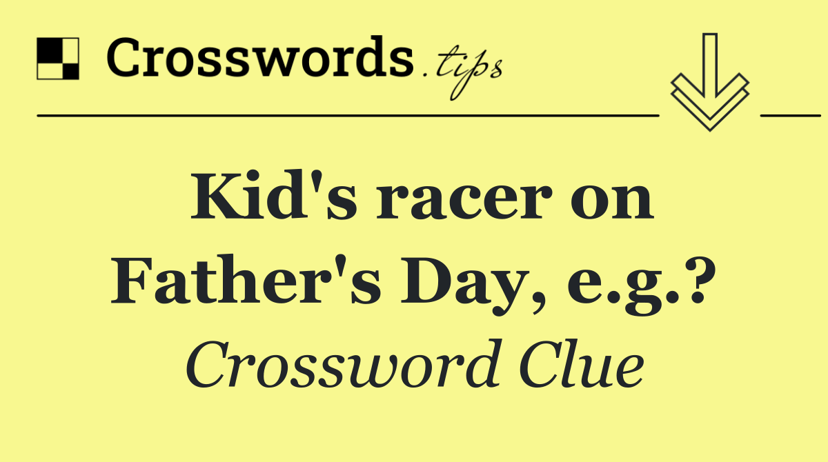 Kid's racer on Father's Day, e.g.?