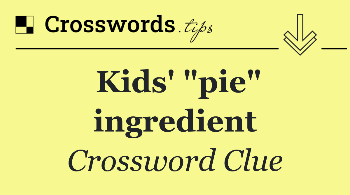 Kids' "pie" ingredient