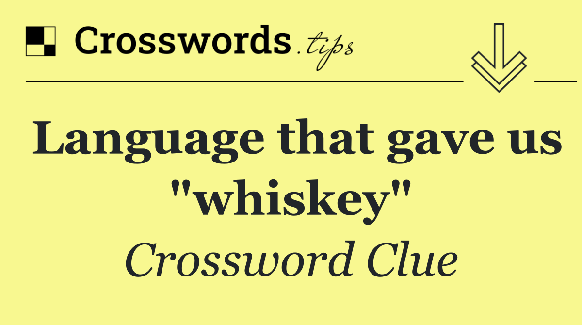 Language that gave us "whiskey"
