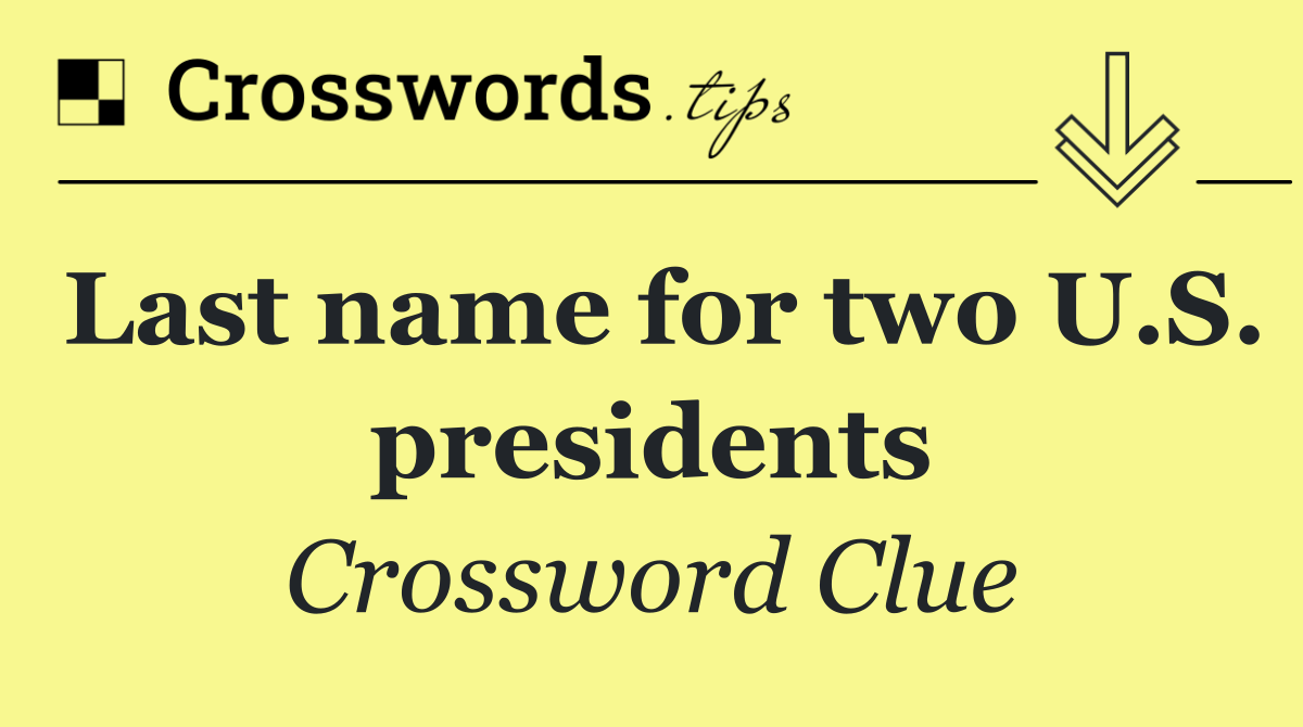 Last name for two U.S. presidents