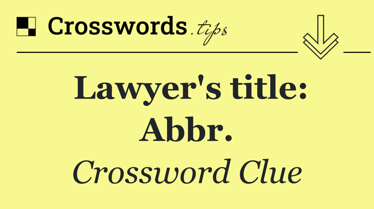 Lawyer's title: Abbr.