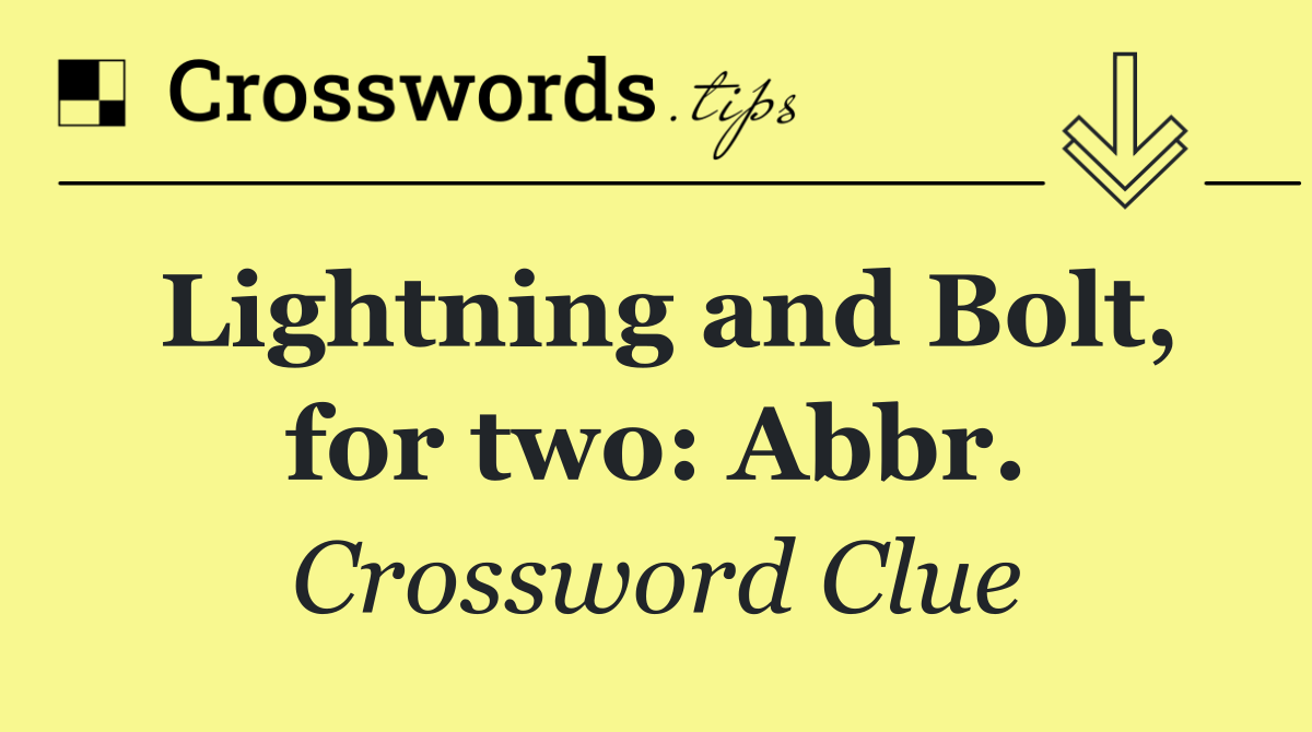 Lightning and Bolt, for two: Abbr.