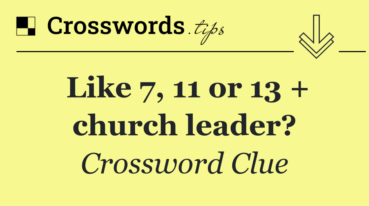 Like 7, 11 or 13 + church leader?