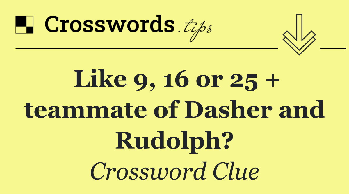 Like 9, 16 or 25 + teammate of Dasher and Rudolph?