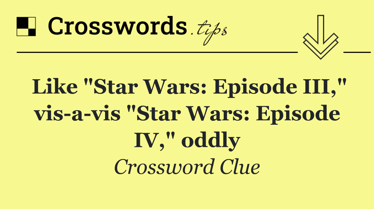 Like "Star Wars: Episode III," vis a vis "Star Wars: Episode IV," oddly