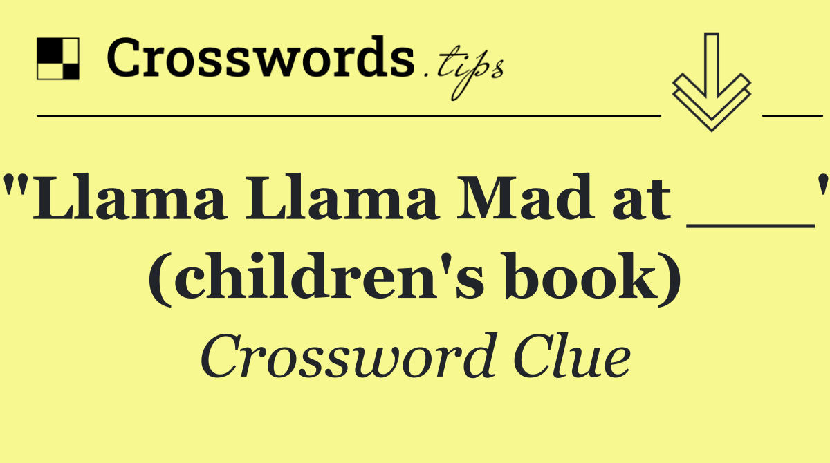 "Llama Llama Mad at ___" (children's book)