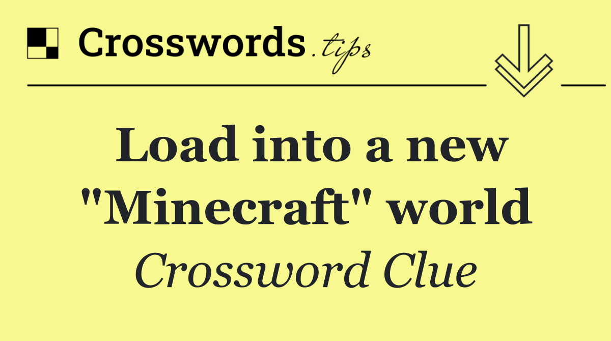 Load into a new "Minecraft" world