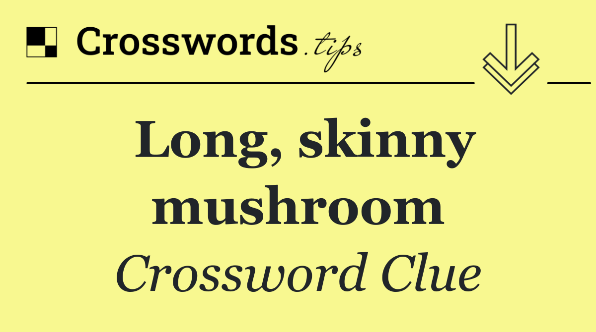 Long, skinny mushroom