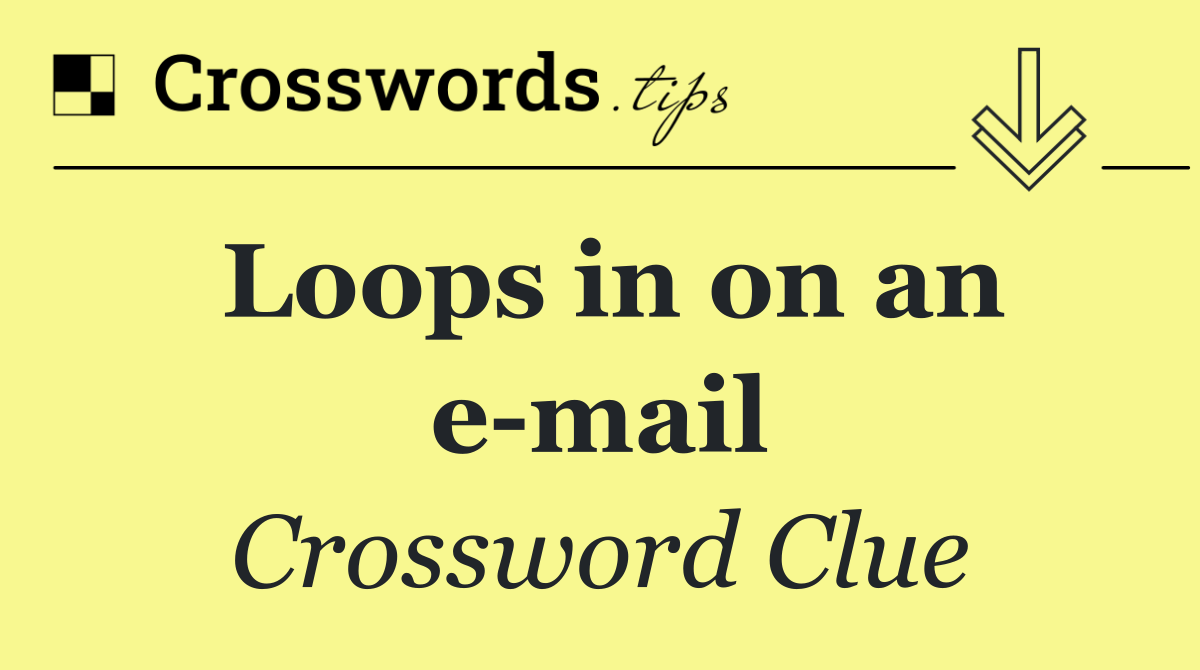 Loops in on an e mail