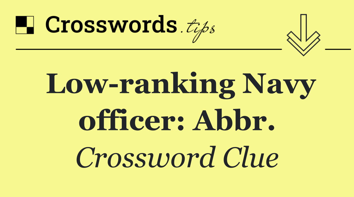 Low ranking Navy officer: Abbr.