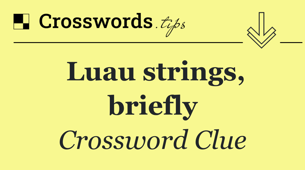 Luau strings, briefly