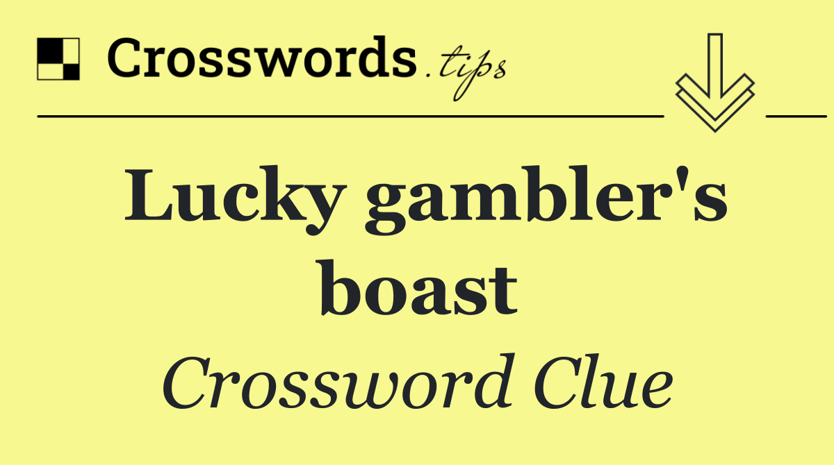 Lucky gambler's boast