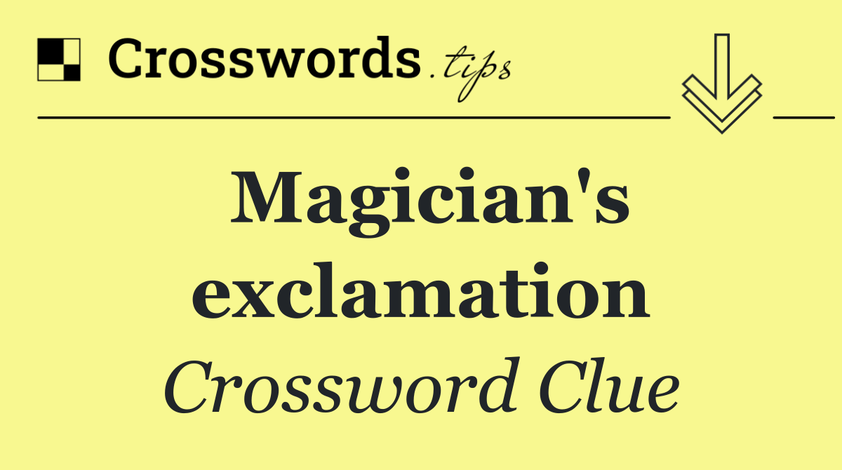 Magician's exclamation