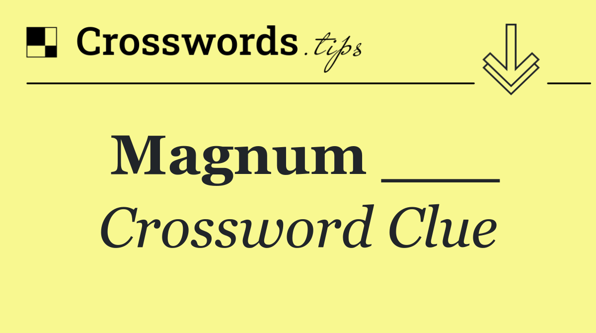 Magnum ___