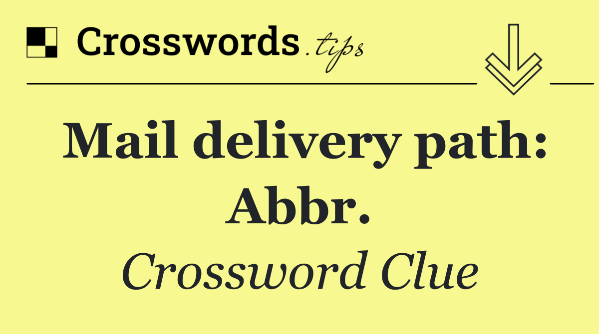 Mail delivery path: Abbr.