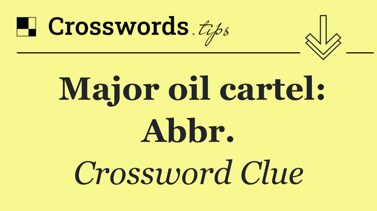 Major oil cartel: Abbr.