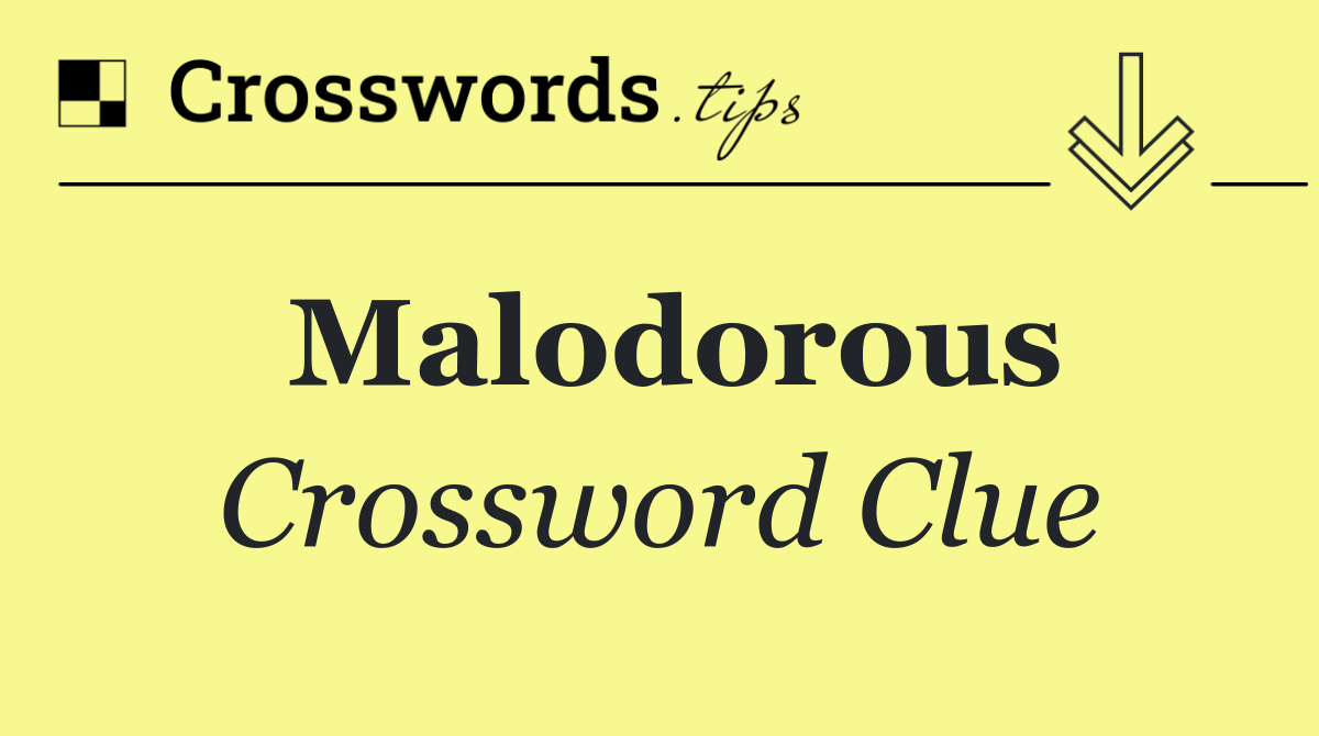 Malodorous