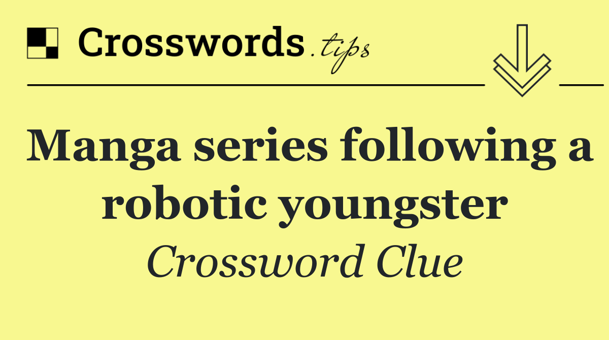 Manga series following a robotic youngster